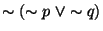 $\sim (\sim p~\vee \sim q )$