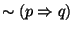 $\sim (p \Rightarrow q)$