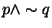 $ p \wedge \sim q $
