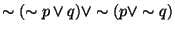 $\sim (\sim p \vee q) \vee \sim(p \vee \sim q)$
