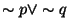 $\sim p \vee \sim q $