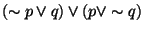 $(\sim p \vee q ) \vee (p \vee \sim q )$