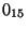 $0_{15}$