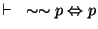 $\vdash~\sim \sim p \Leftrightarrow p$