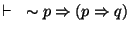 $\vdash~\sim p \Rightarrow (p \Rightarrow q)$