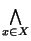 $\bigwedge\limits_{x \in X}$