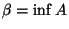 $ \beta = \inf A$