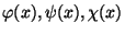 $\varphi (x), \psi (x), \chi (x)$