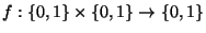 $f: \{0,1\} \times \{0,1\} \rightarrow \{0,1\}$