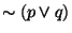 $\sim (p \vee q)$