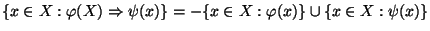 $\{ x \in X: \varphi (X) \Rightarrow \psi (x)\} = -\{x \in X : \varphi(x)\} \cup \{ x \in X: \psi (x)\}$
